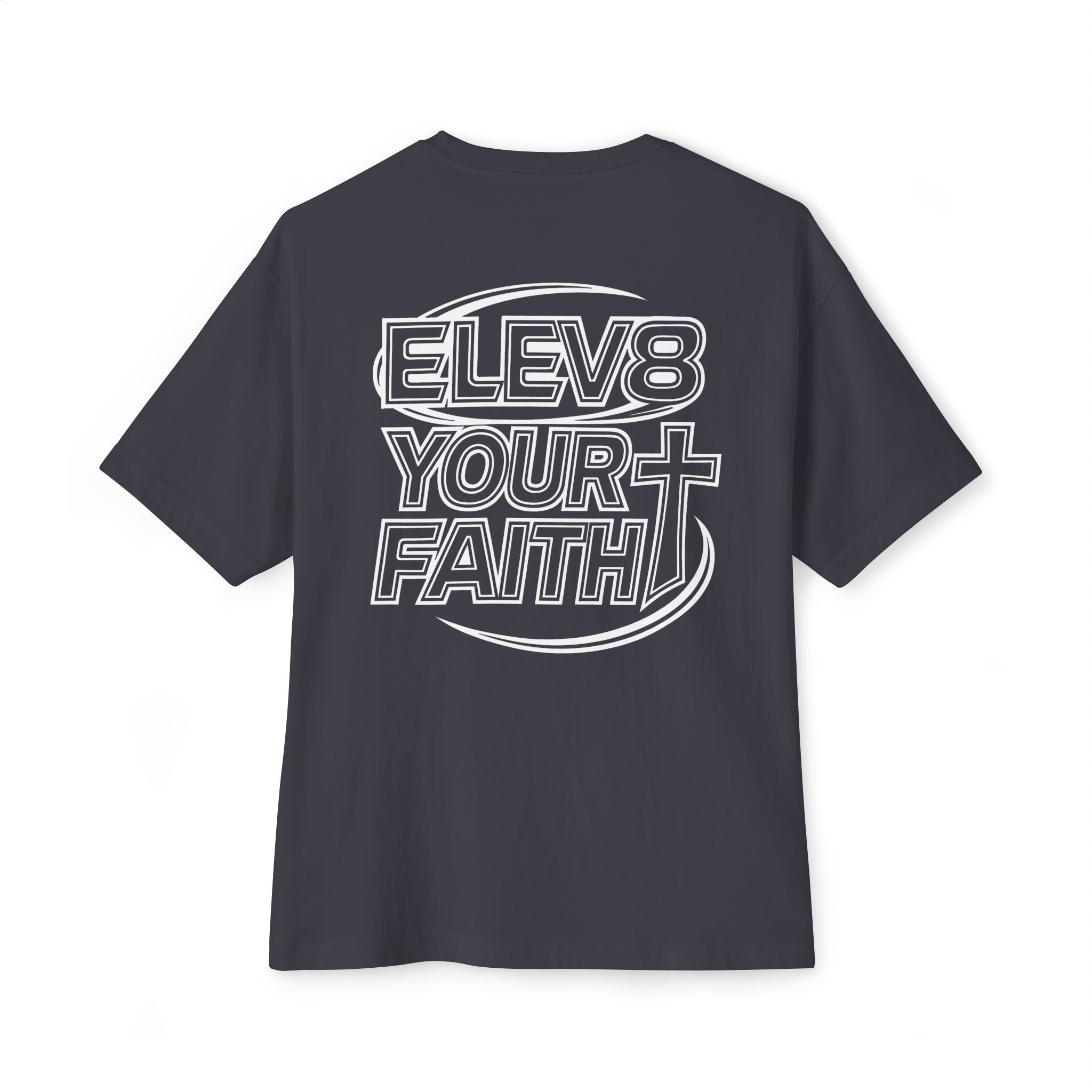 ELEV8 YOUR FAITH UNISEX OVERSIZED TEE